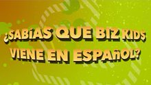 Sabás que biz kids viene en espanol?.